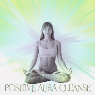 Positive Aura Cleanse: 432 Hz, Positive Energy Vibration, Cleanse Negative Energy, Deep Meditation
