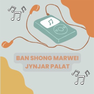 BAN SHONG MARWEI JYNJAR PALAT