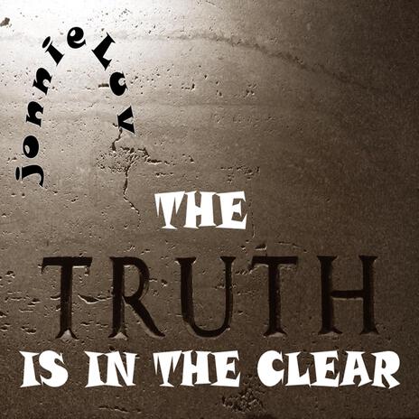 THE TRUTH IS IN THE CLEAR | Boomplay Music