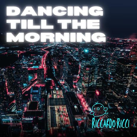 Dancing till the morning | Boomplay Music