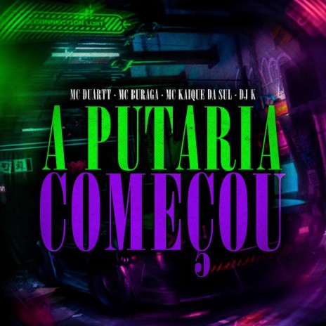 A Putaria Começou ft. MC KAIQUE DA SUL, Mc Duartt & MC Buraga | Boomplay Music