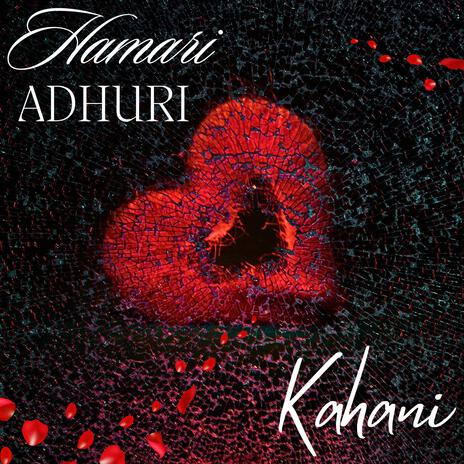 Hamari Adhuri Kahani | Boomplay Music