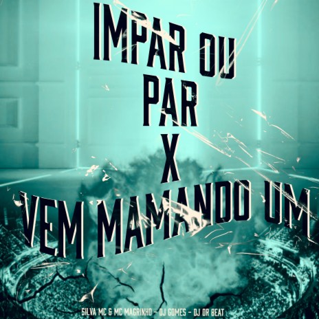 Impar ou Par X Vem Mamando Um ft. Silva MC, DJ Gomes & DJ DR Beat | Boomplay Music