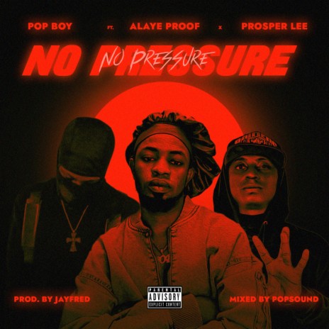 NO PRESSURE ft. ALAYE PROOF & PROSPER LEE