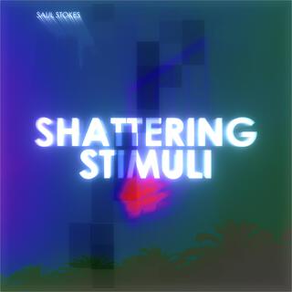 Shattering Stimuli