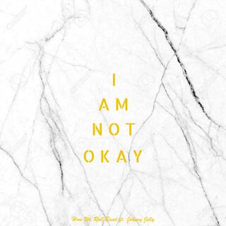 I Am Not Okay (feat. Johnny Jelly)