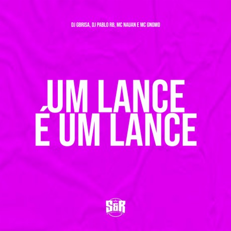 Um Lance É um Lance ft. DJ Gbrisa, MC Nauan & mc gnomo | Boomplay Music