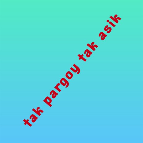 Tak Pargoy Tak Asik (Short Mix)