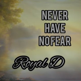 Never Have No Fear