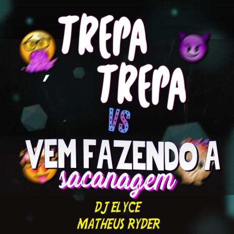 TREPA TREPA VS VEM FAZENDO A SACANAGEM ft. DJ Elyce | Boomplay Music