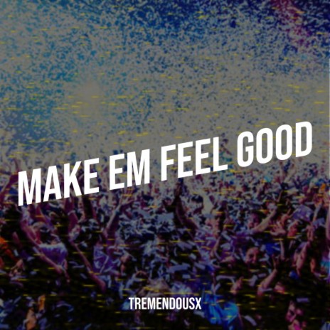 Make Em Feel Good | Boomplay Music