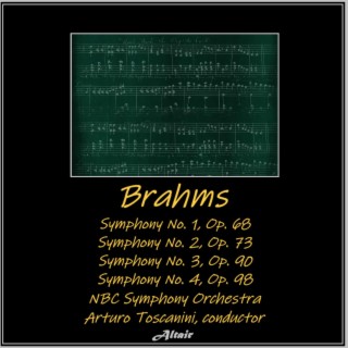 Brahms: Symphony NO. 1, OP. 68 - Symphony NO. 2, OP. 73 - Symphony NO. 3, OP. 90 - Symphony NO. 4, OP. 98