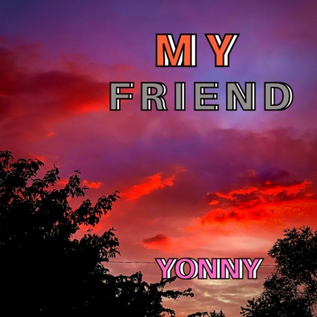 MY FRIEND | Boomplay Music
