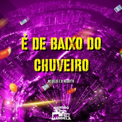 É de Baixo do Chuveiro ft. DJ Negritto | Boomplay Music