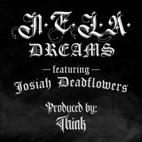 N.E.L.A. Dreams ft. Josiah Deadflowers & Think