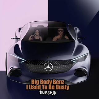 Big Body Benz I Used to Be Dusty