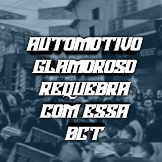 AUTOMOTIVO GLAMOROSO REQUEBRA COM ESSA BCT