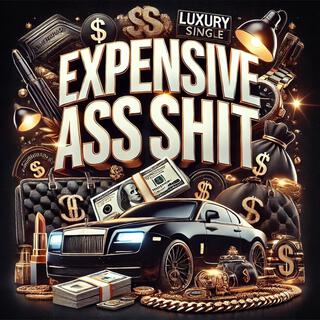 Expensive Ass Shit lyrics | Boomplay Music