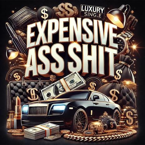 Expensive Ass Shit | Boomplay Music