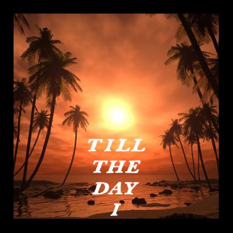 Till The Day I | Boomplay Music