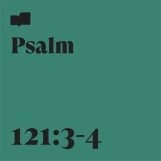 Psalm 121:3-4