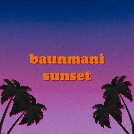 Baunmani Sunset ft. BB Yukus | Boomplay Music