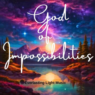 God of Impossibilities