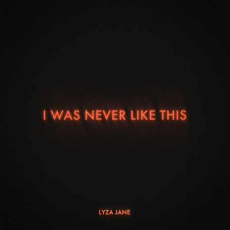 I Was Never Like This | Boomplay Music