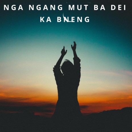 NGA NANGMUT BA DEI KA BNENG | Boomplay Music