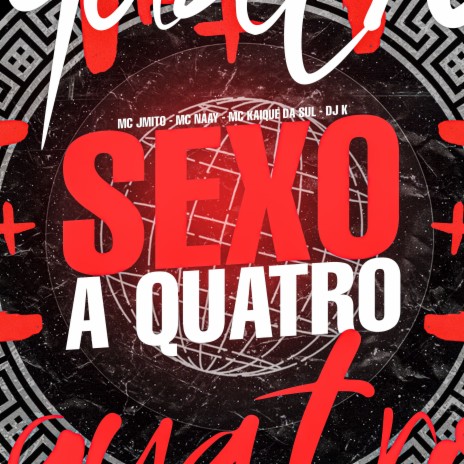 Sexo a Quatro ft. MC KAIQUE DA SUL, Mc Naay & Mc J Mito | Boomplay Music