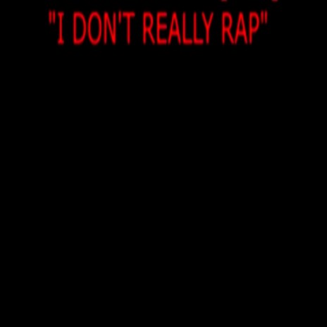 I Don’t Really Rap ft. Rio Da Yung Og, Rmc Mike & Young King | Boomplay Music