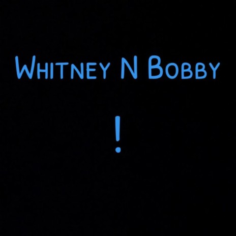 Whitney N Bobby | Boomplay Music