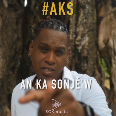 #AKS An ka sonjé'w ft. sckmusic | Boomplay Music