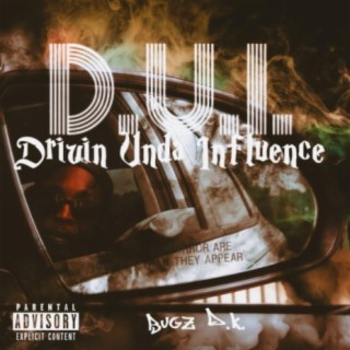 D.U.I. (Drivin Unda Influence)