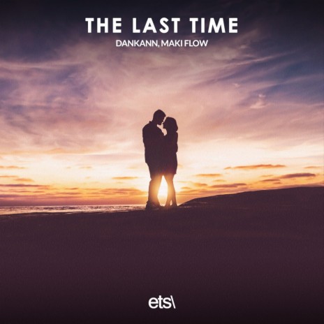 The Last Time (Extended Mix) ft. Maki Flow | Boomplay Music