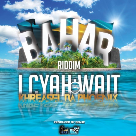 I Cyah Wait ft. Khreasel Da Phoenix | Boomplay Music