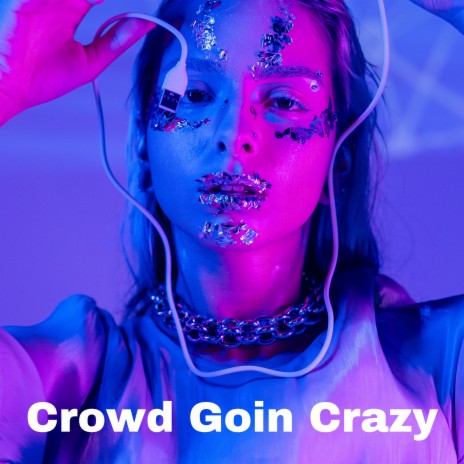 Crowd Goin Crazy | Boomplay Music