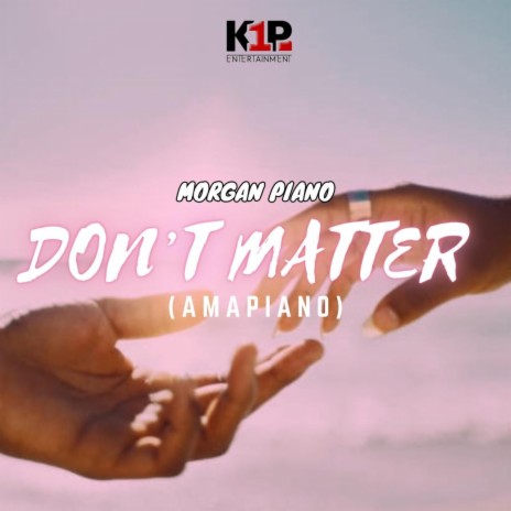 Don't Matter (Amapiano) | Boomplay Music