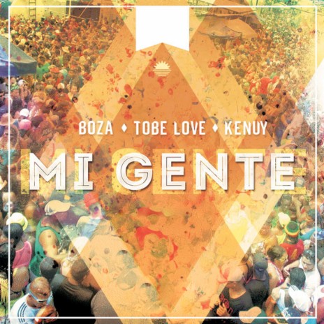 Mi Gente ft. Boza & Tobe Love | Boomplay Music