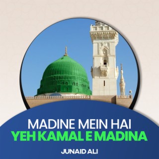 Madine Mein Hai Yeh Kamal e Madina