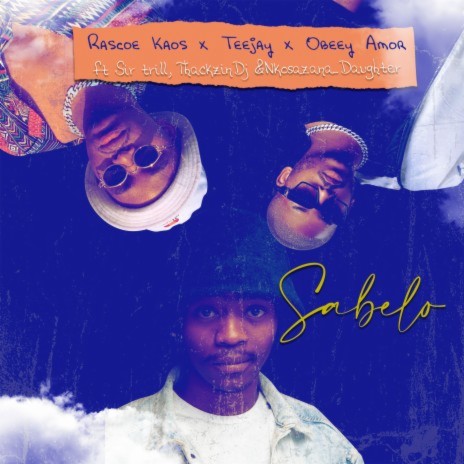 Sabelo ft. Tee Jay, Obeey Amor, ThackzinDj, Sir Trill & Nkosazana Daughter | Boomplay Music