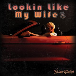 Lookin' Like My Wife lyrics | Boomplay Music