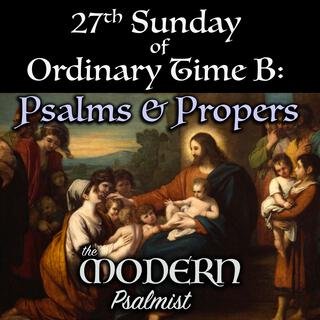 27th Sunday of Ordinary Time B: Psalms & Propers