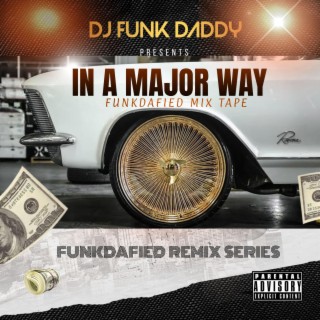 IN A MAJOR WAY (FunkDaFied Remixes)