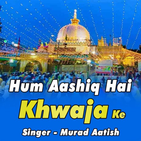 Hum Aashiq Hai Khwaja Ke | Boomplay Music