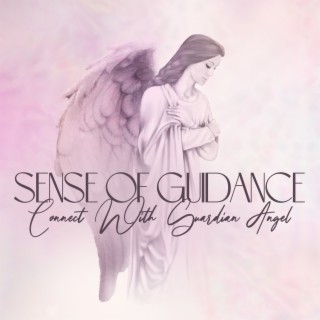 Sense of Guidance: Beautiful Music to Connect With Guardian Angel and Spirit Guides, Peace and Support, Astral Projection with Angels
