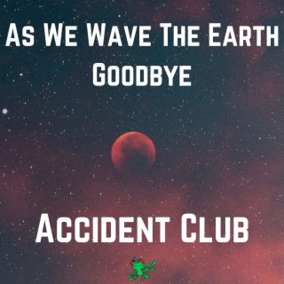 As We Wave the Earth Goodbye