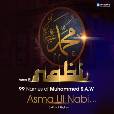 Asma Ul Nabi S.A.W 99 Names of Muhammad S.A.W without rhythm (Asma Ul Nabi 99 Names of Muhammad without rhythm) | Boomplay Music