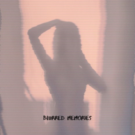 Blurred Memories | Boomplay Music