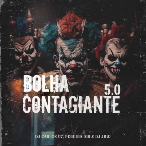 BOLHA CONTAGIANTE 5.0 ft. DJ JBW & DJ PEREIRA 018 | Boomplay Music